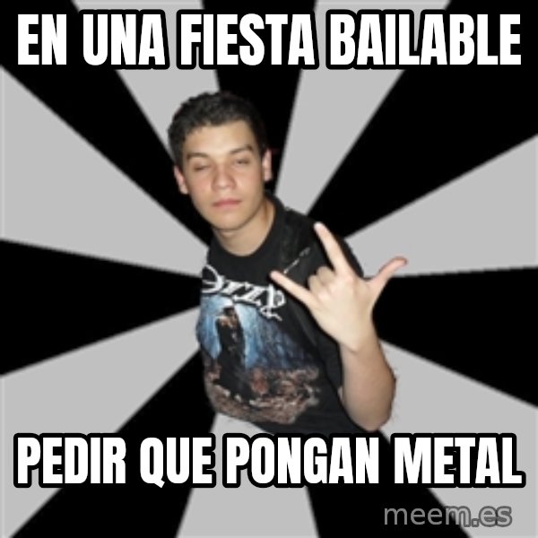 Metal Boy From Hell meme: EN UNA FIESTA BAILABLE / PEDIR QUE PONGAN METAL