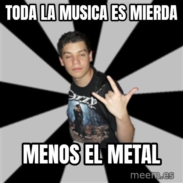 Metal Boy From Hell meme: TODA LA MUSICA ES MIERDA / MENOS EL METAL