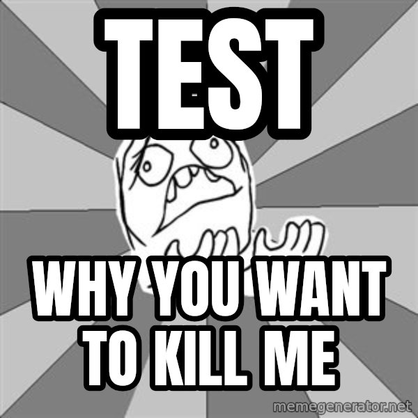 Whyyy??? meme: test / why you want to kill me