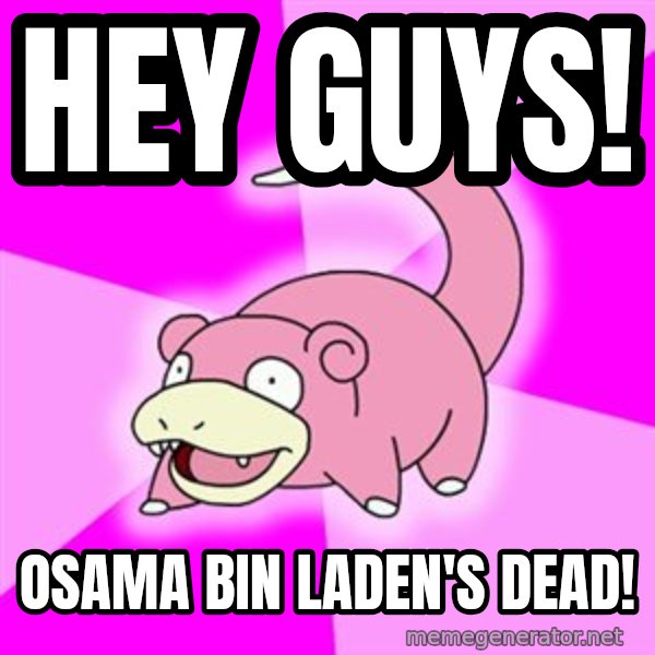 Slowpoke meme: Hey Guys! / Osama Bin Laden's dead!