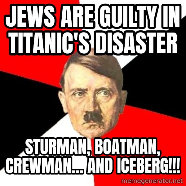 Advice Hitler meme: jews are guilty in titanic's disaster / Sturman, boatman, crewman... and iceberg!!!