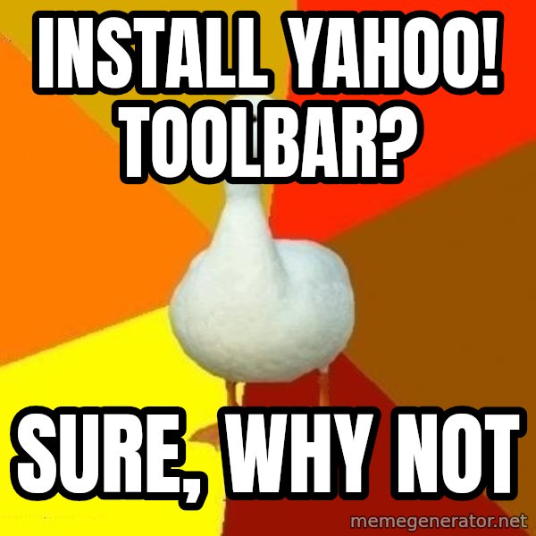 Technologically Impaired Duck meme: INSTALL YAHOO! TOOLBAR? / SURE, WHY NOT
