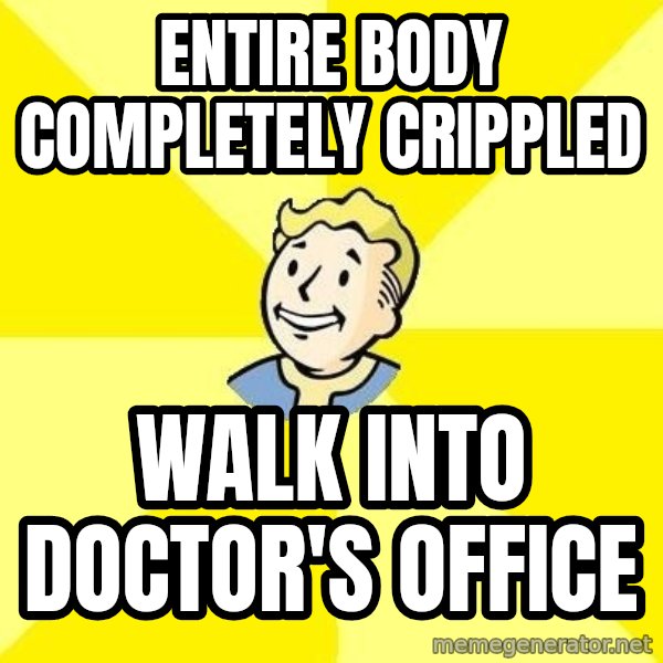Fallout 3 meme: Entire body completely Crippled / walk into doctor's office