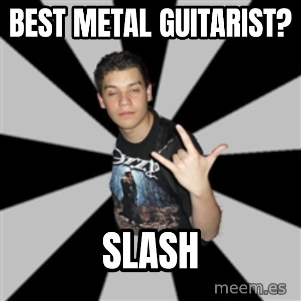 Metal Boy From Hell meme: BEst metal guitarist? / Slash