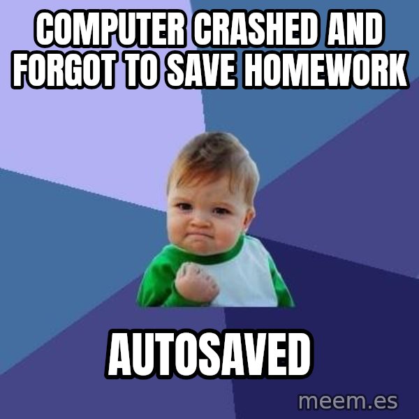 Success Kid meme: Computer Crashed and forgot to save homework / autosaved