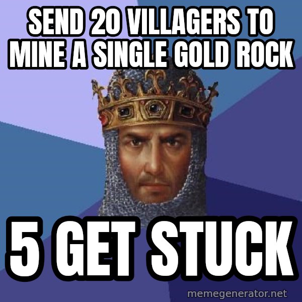 Age Of Empires meme: send 20 villagers to mine a single gold rock / 5 get stuck