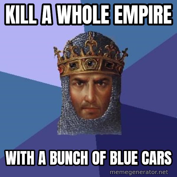 Age Of Empires meme: KILL A WHOLE EMPIRE / WITH A BUNCH OF BLUE CARS