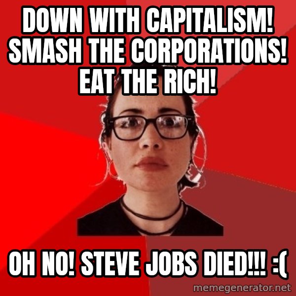 Liberal Douche Garofalo meme: down with capitalism! smash the corporations! eat the rich! / Oh No! steve jobs died!!! :(