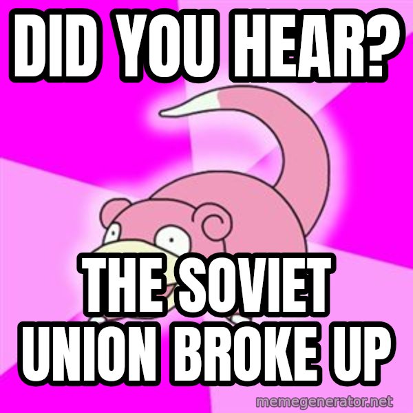 Slowpoke meme: did you hear? / the soviet union broke up