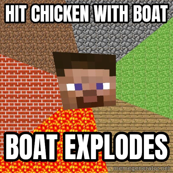 Minecraft Guy meme: Hit chicken with boat / boat explodes