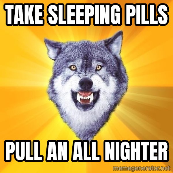Courage Wolf meme: TAke sleeping pills / pull an all nighter