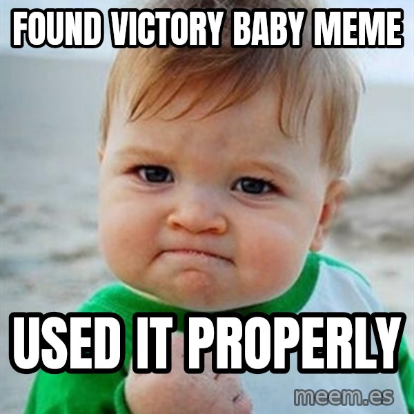 Victory Baby meme: Found victory baby meme / used it properly