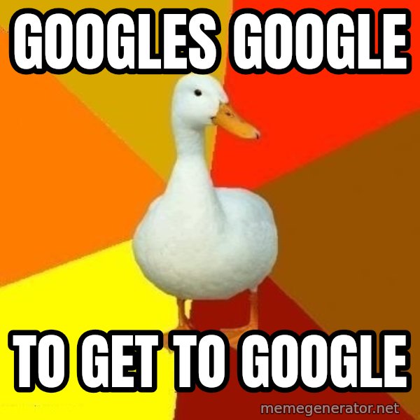 Technologically Impaired Duck meme: Googles google / to get to google