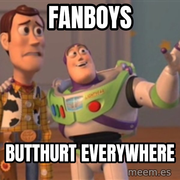 Tseverywhere meme: Fanboys / butthurt everywhere