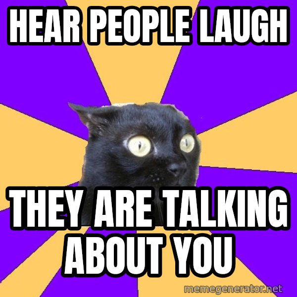 Anxiety Cat meme: Hear people laugh / They are talking about you