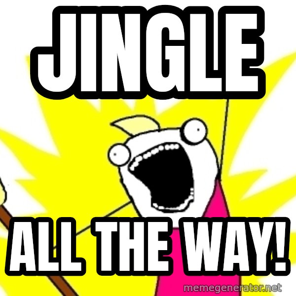X ALL THE THINGS meme: jingle / all the way!