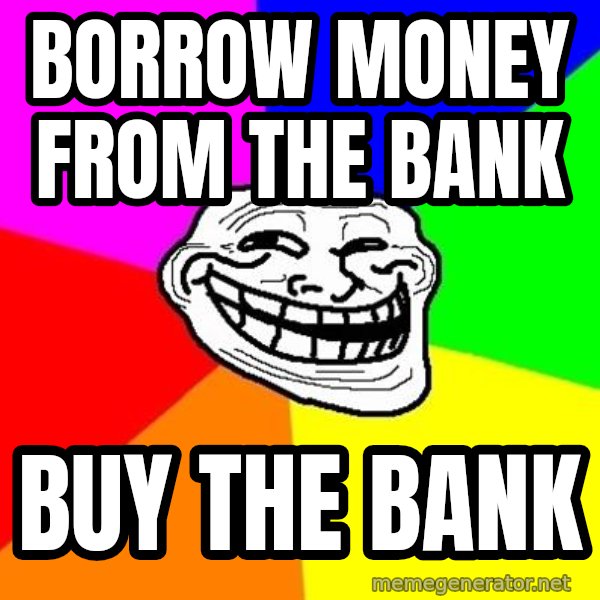 Trollface meme: borrow money from the bank / buy the bank