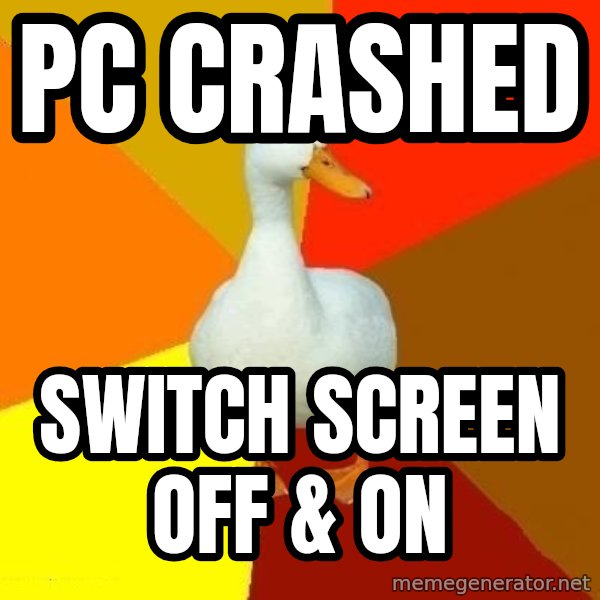 Technologically Impaired Duck meme: PC crashed / Switch Screen oFF & oN