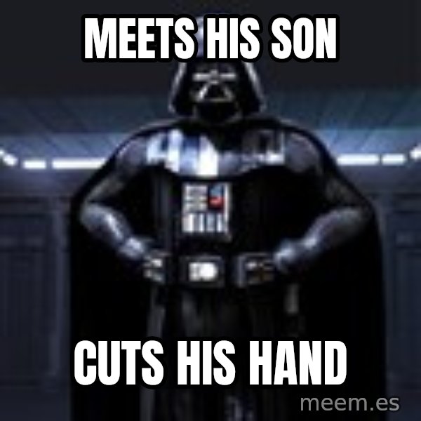 Darth Vader meme: Meets his son / cuts his hand