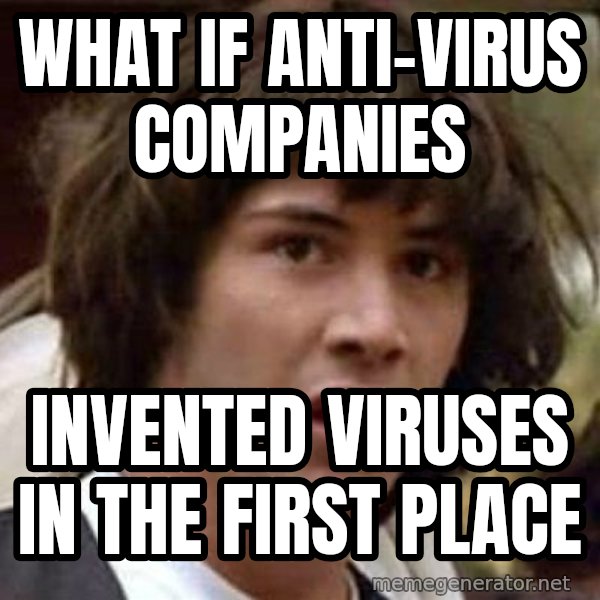 Conspiracy Keanu meme: What if anti-virus companies / invented viruses in the first place