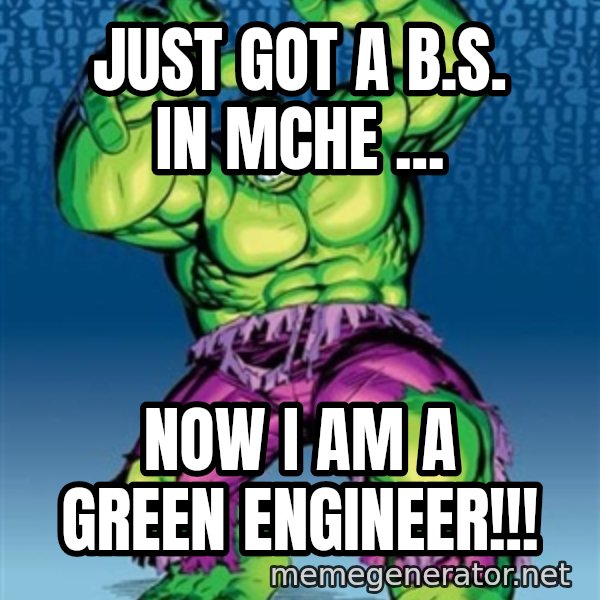 Hulk meme: JUst got a b.s. in MCHE ... / Now i am a green engineer!!!