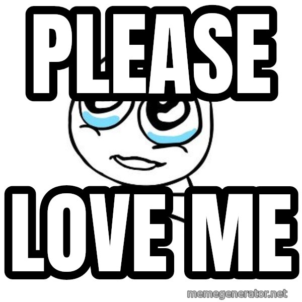 pleaseguy  meme: Please / love me