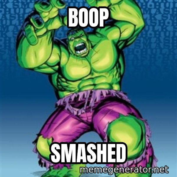 Hulk meme: boop / smashed