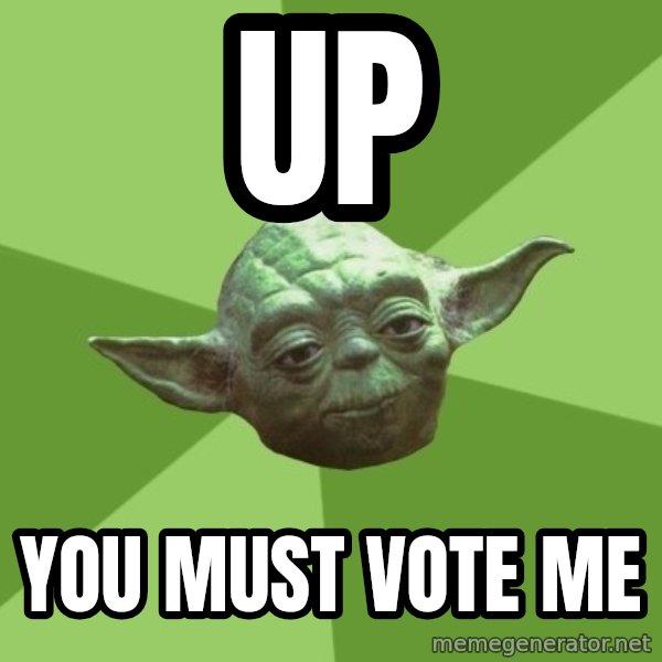 Advice Yoda Gives meme: Up / You must vote me