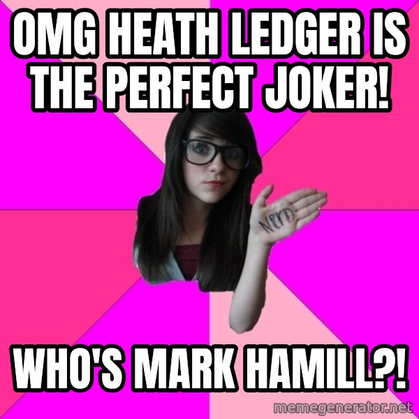 Idiot Nerd Girl meme: OMG Heath Ledger is the perfect Joker! / Who's Mark Hamill?!