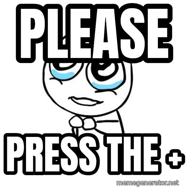 pleaseguy  meme: please / press the +