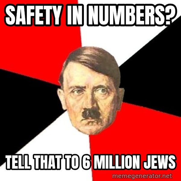 Advice Hitler meme: safety in numbers? / tell that to 6 million jews