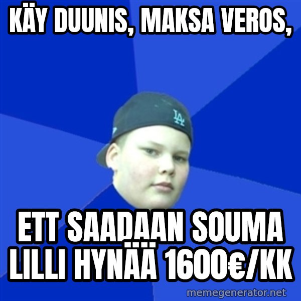 Jonnen Neuvo meme: käy   duunis,     maksa   veros, / ett  saadaan     souma  lilli    hynää  1600€/kk