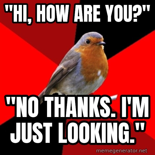 Retail Robin meme: "Hi, how are you?" / "No thanks. I'm just looking."