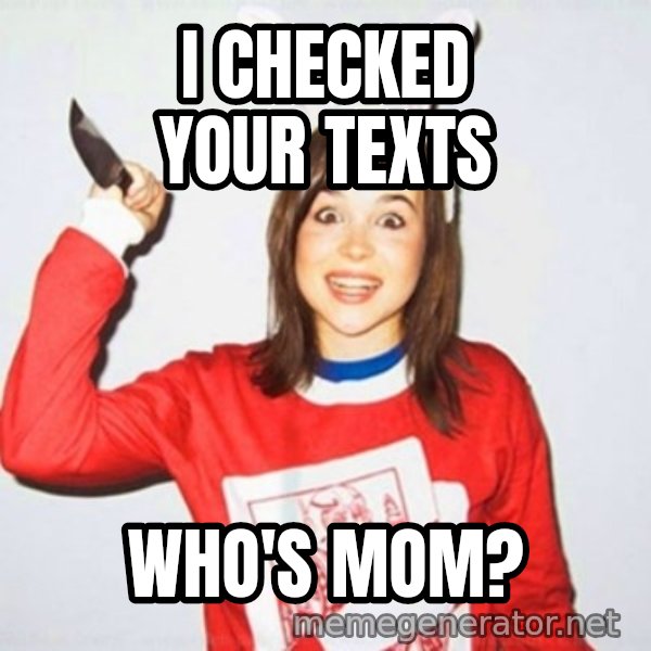 Ellen Page Knife meme: I checked your texts / who's mom?