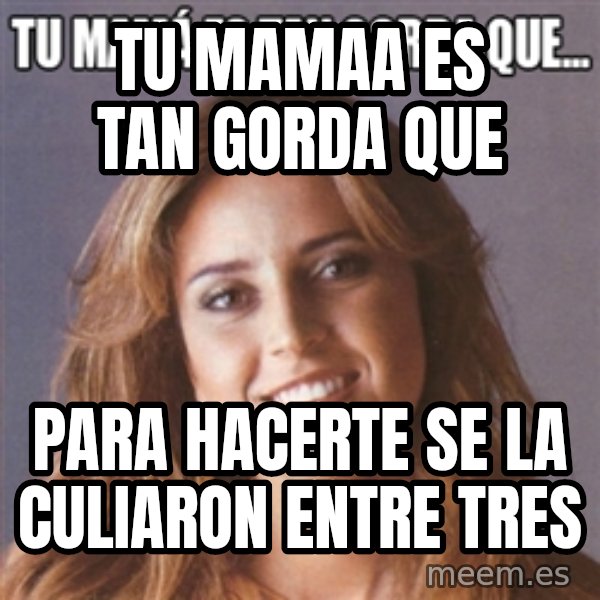 La Azcarate meme: tu mamaa es tan gorda que / para hacerte se la culiaron entre tres