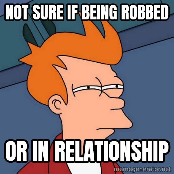 Futurama Fry meme: Not sure if being robbed / or in relationship