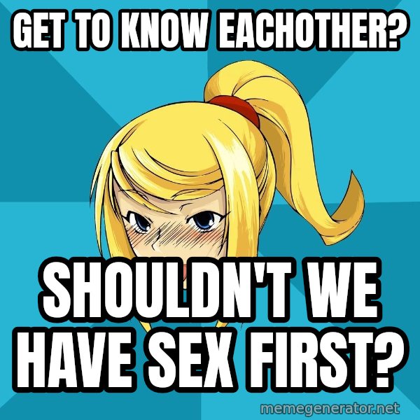 Horney Samus meme: get to know eachother? / shouldn't we have sex first?