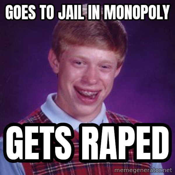 Bad Luck Brian meme: goes to jail in monopoly / gets raped