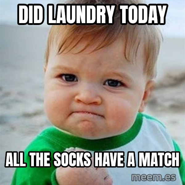 Victory Baby meme: Did Laundry today / All the socks have a match