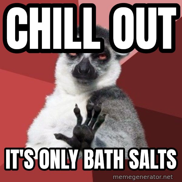 Chill Out Lemur meme: chill out / it's only bath salts