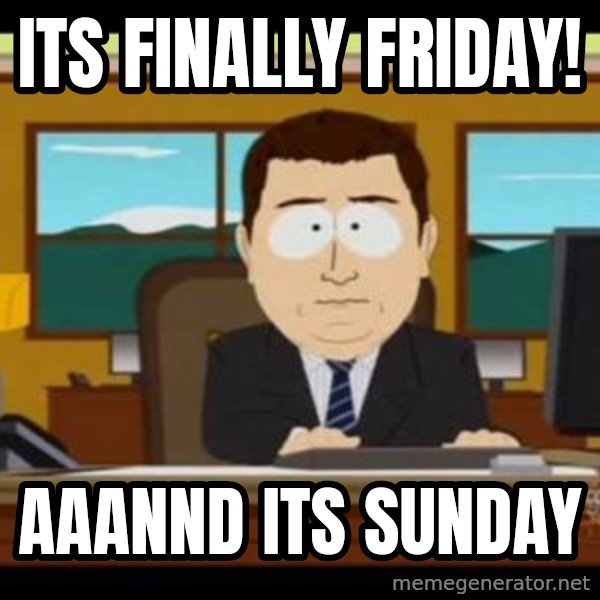 south park aand it's gone meme: Its finally friday! / aaannd its sunday