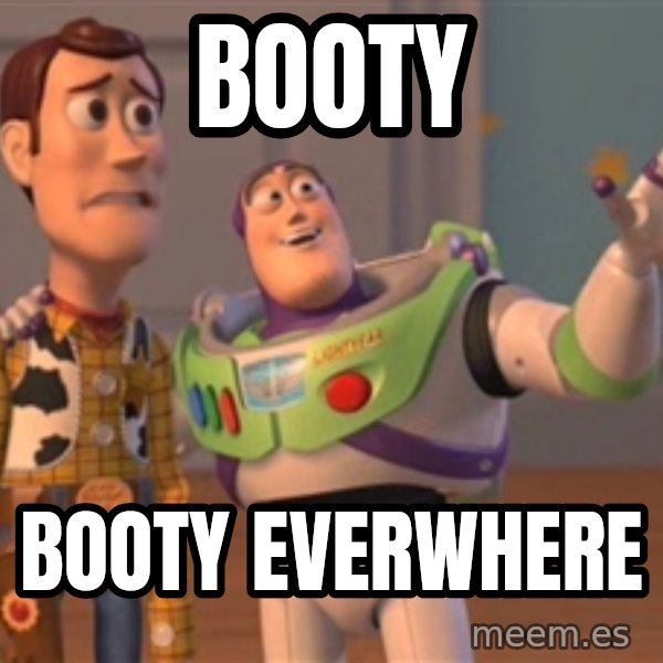 Tseverywhere meme: booty / booty everwhere