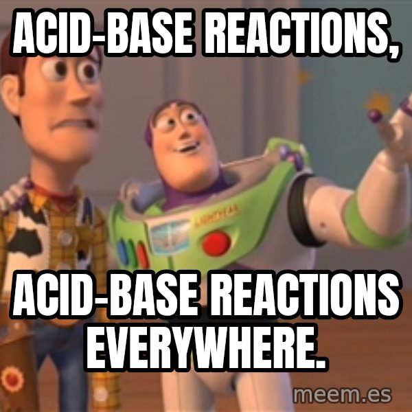 Tseverywhere meme: Acid-base reactions, / ACID-BASE REACTIONS everywhere.