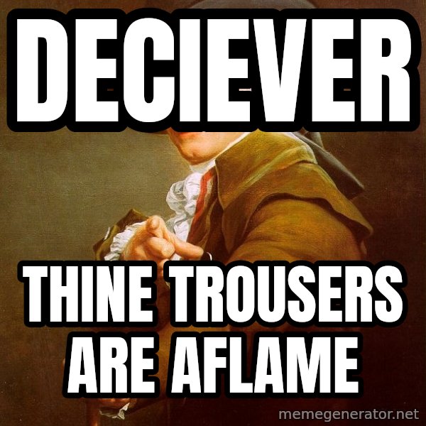 Joseph Ducreux meme: Deciever / Thine trousers are aflame