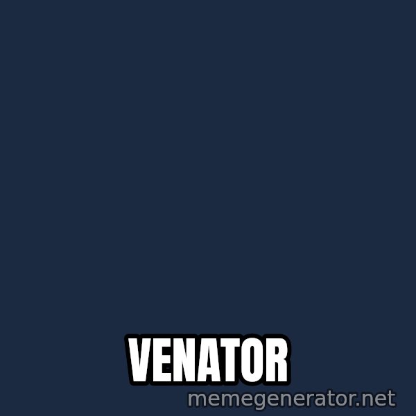 Predator meme: VENATOR