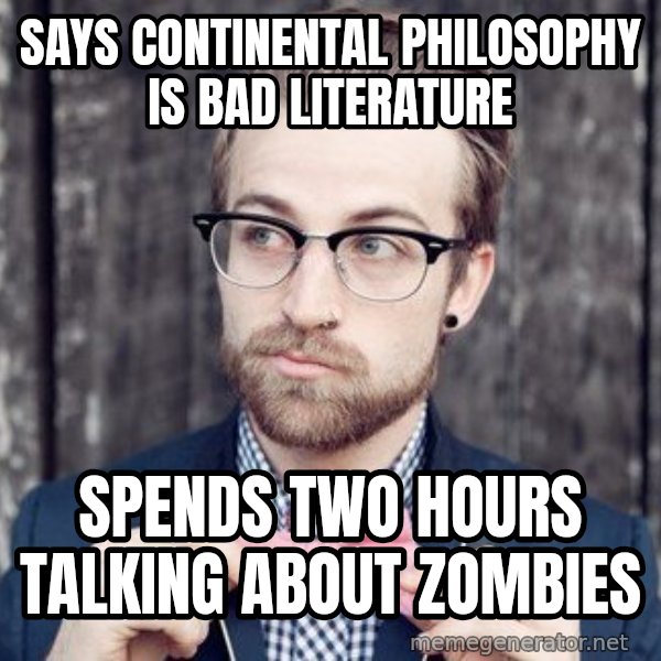 Scumbag Analytic Philosopher meme: says continental philosophy is bad literature / spends two hours talking about zombies