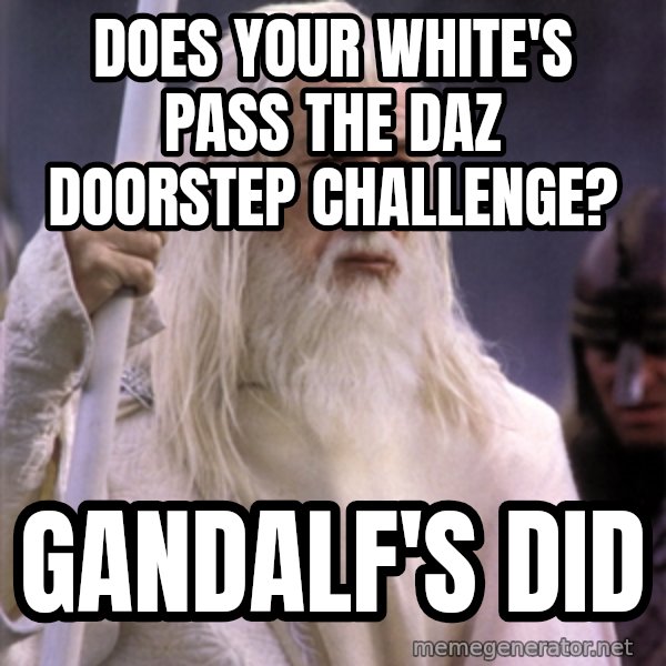 White Gandalf meme: Does your white's pass the DAZ DOORSTEP CHALLENGE? / GANDALF'S DID