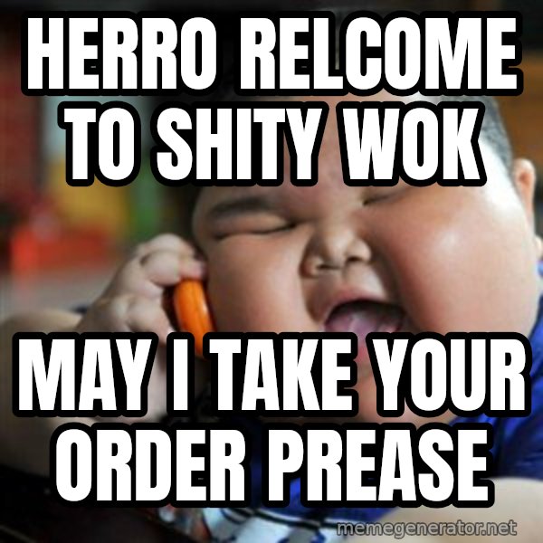fat chinese kid meme: HERRO RELCOME TO SHITY WOK / MAY I TAKE YOUR ORDER PREASE