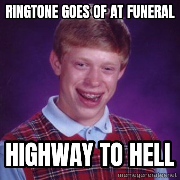 Bad Luck Brian meme: RINGTONE GOES OF AT FUNERAL / HIGHWAY TO HELL