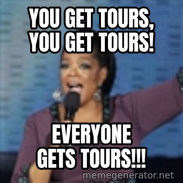 oprah winfrey meme: You Get tours, you get tours! / everyone gets tours!!!